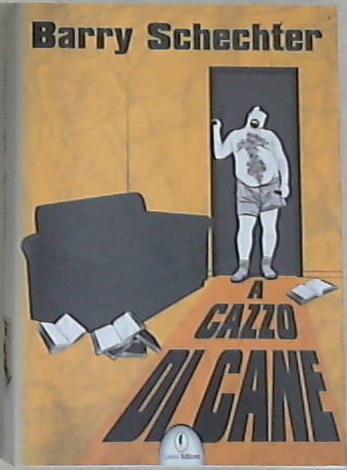 A cazzo di cane - Barry Schechter