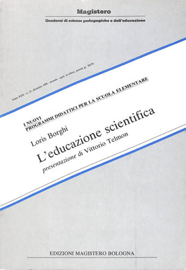 L' educazione scientifica / Loris Borghi Edizioni Magistero, 1986