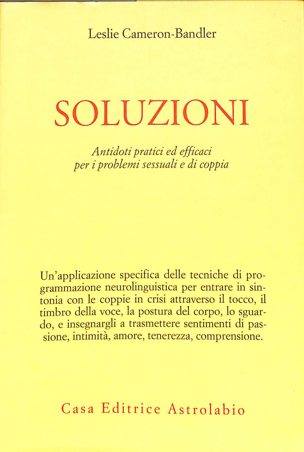 Soluzioni. Antidoti pratici ed efficaci per i problemi sessuali e di coppia<br />di Leslie Cameron Bandler