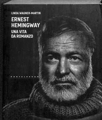 Ernest Hemingway. Una vita da romanzo<br />di Linda Wagner-Martin