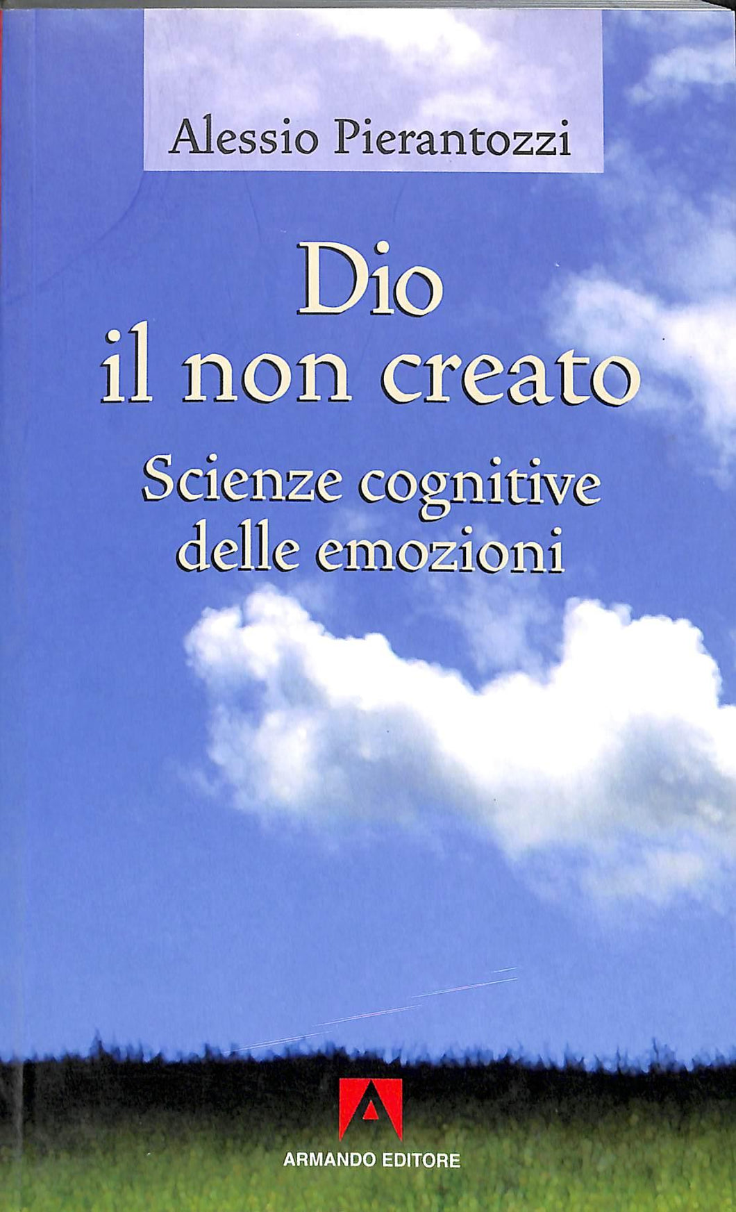 Dio il non creato. Scienze cognitive delle emozioni - di Alessio