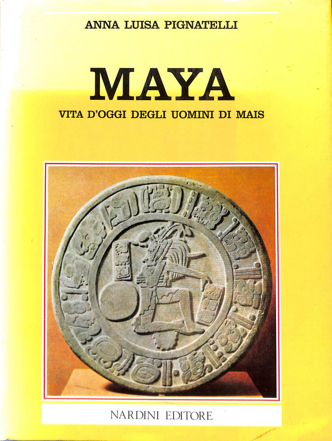 Maya. Vita d'oggi degli uomini di mais - di Pignatelli Anna L.