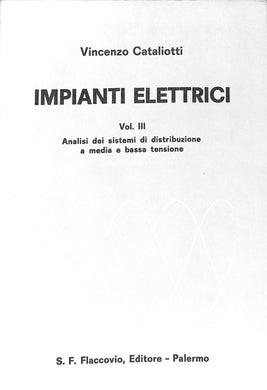 Impianti elettrici vol.3  Analisi dei sistemi di distribuzione a media e bassa tensione<br />di Vincenzo Cataliotti