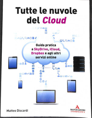 Tutte le nuvole del Cloud. Guida pratica a Skydrive, iCloud, Dropbox