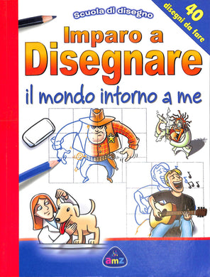 Imparo a disegnare il mondo intorno a me. Scuola di disegno<br />di Damien Toll