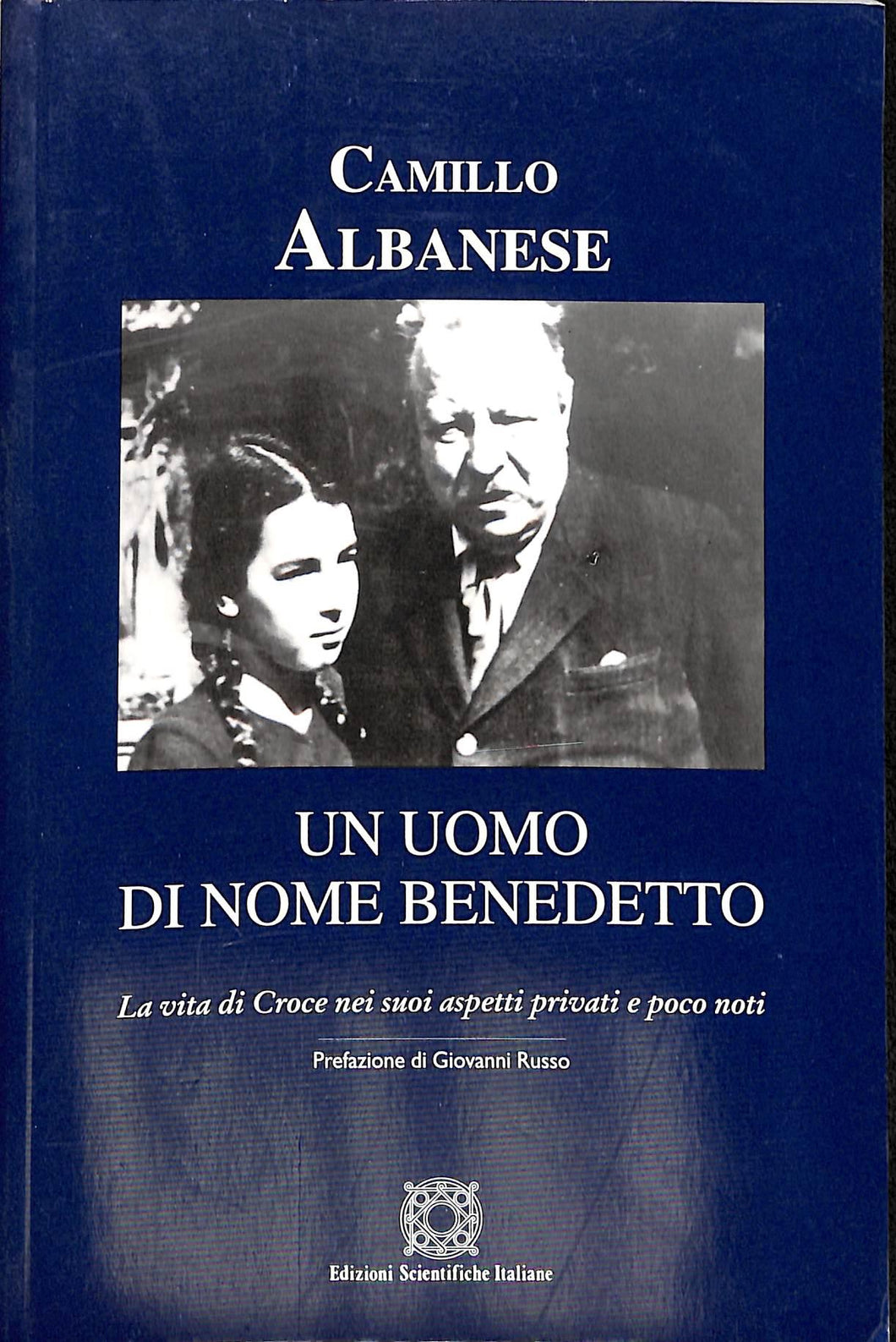 Un uomo di nome Benedetto. La vita di Croce nei suoi aspetti