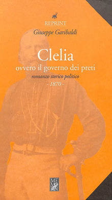 Clelia ovvero il governo dei preti<br />di Giuseppe Garibaldi