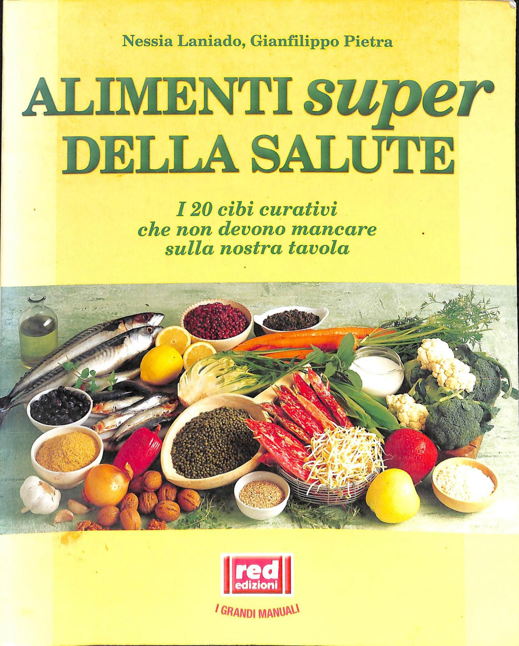 Gli alimenti super della salute. I 20 cibi curativi che non devono