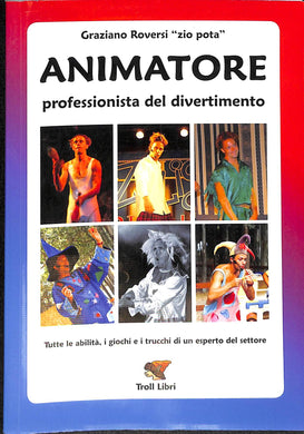 Animatore. Professionista del divertimento / Graziano Roversi 2010