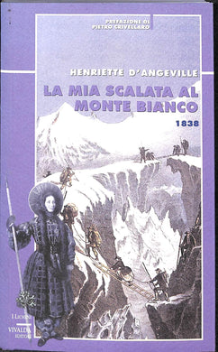 La mia scalata al Monte Bianco 1838<br />/ Henriette d' Angeville