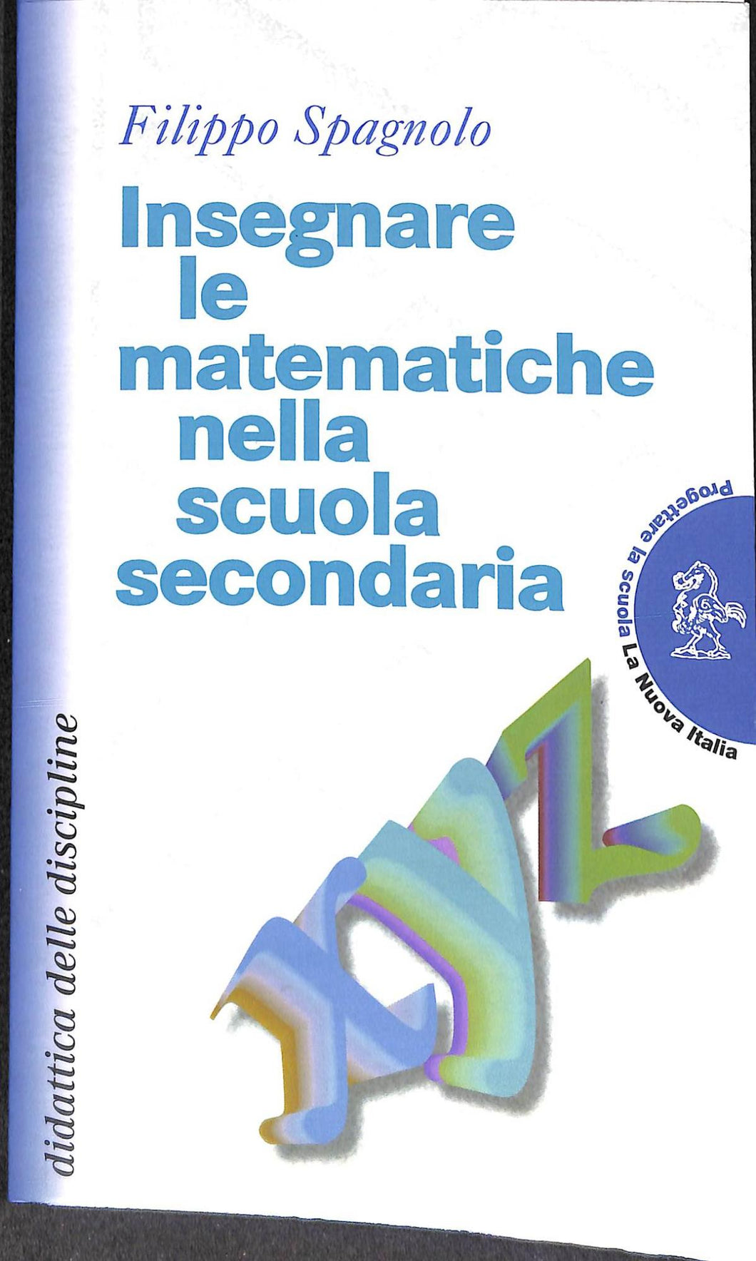 Insegnare le matematiche nella scuola secondaria<br />di Filippo Spagnolo