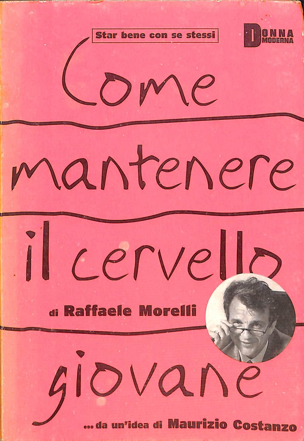 Come mantenere il cervello giovane / Raffaele Morelli 2003