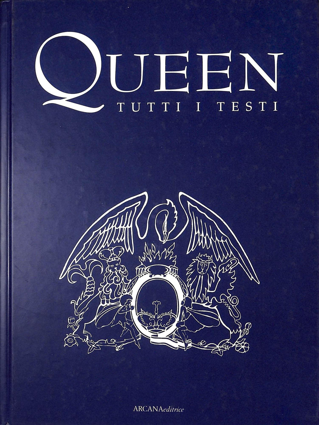 Queen. Tutti i testi: 1971-1993. Con una discografia illustrata di 120 pezzi