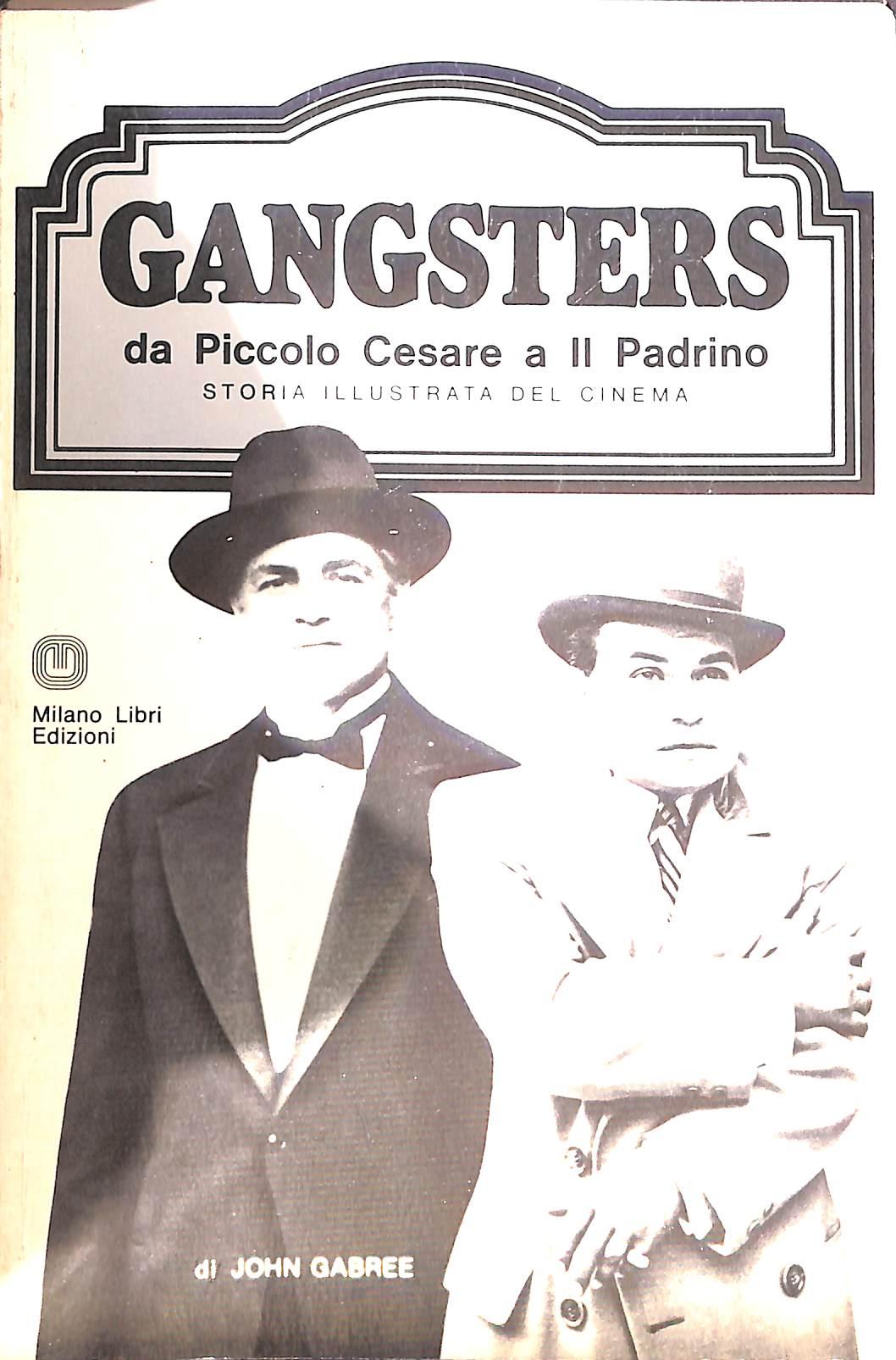 Gangsters : da Piccolo Cesare a Il padrino / John Gabree 1976