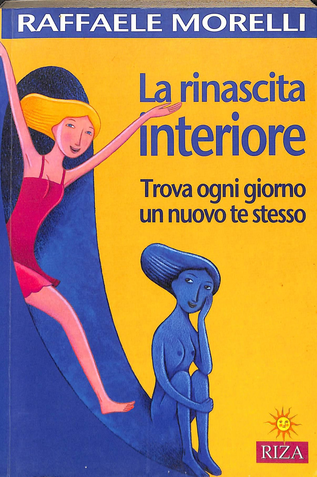 La rinascita interiore. Trova ogni giorno un nuovo te stesso<br />di Raffaele Morelli