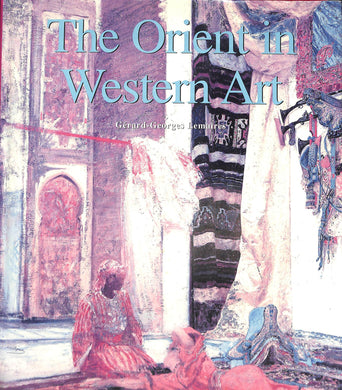The Orient in Western Art  / Genevieve Lacambre