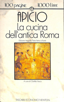 La cucina dell'antica Roma. Testo latino a fronte / Marco Apicio