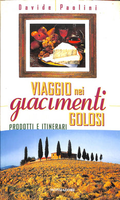 Viaggio nei giacimenti golosi. Prodotti e itinerari nelle regioni d'Italia (Italiano)