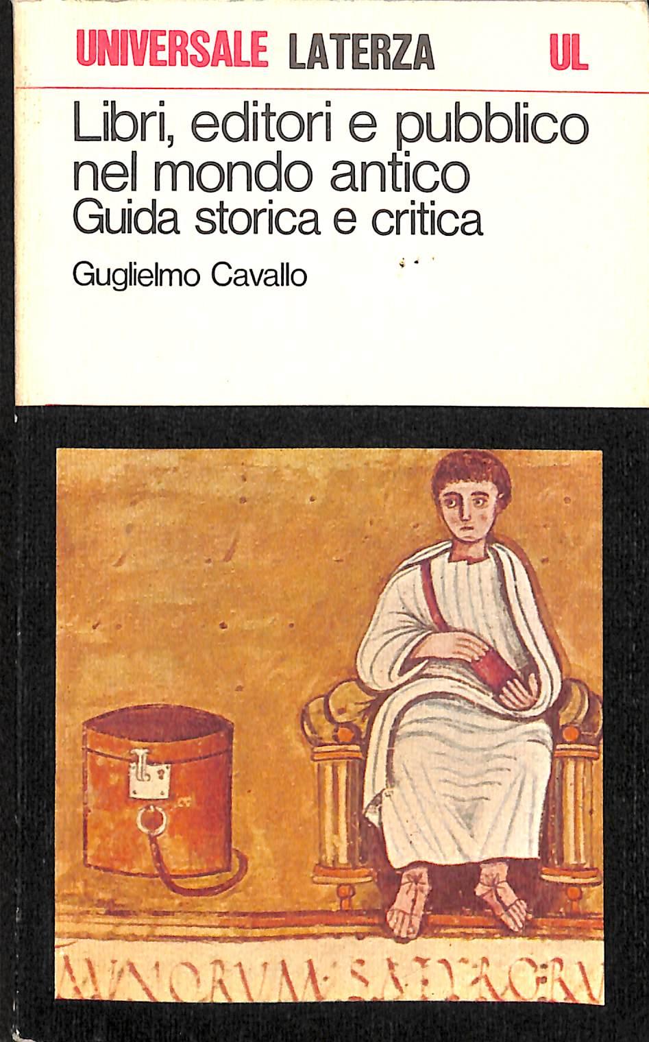 Libri, editori e pubblico nel mondo antico : guida storica e critica / Guglielmo Cavallo
