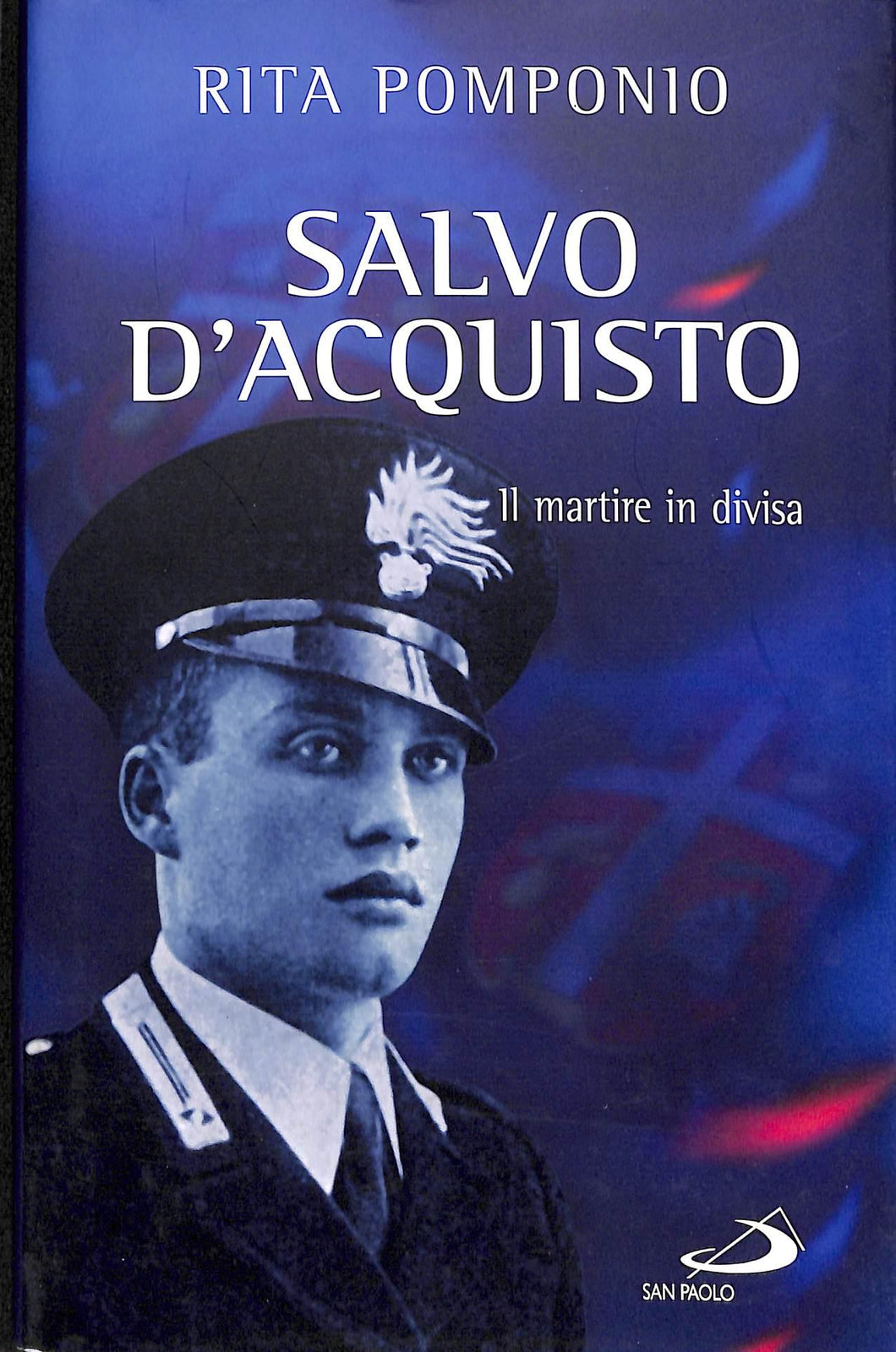 Salvo D'Acquisto. Il martire in divisa<br /> / Rita Pomponio