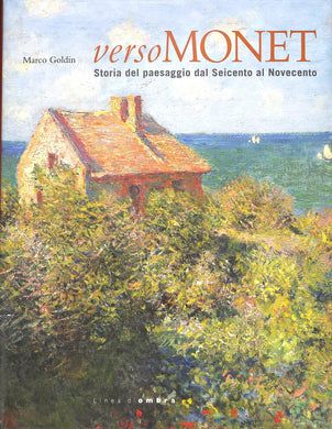 Verso Monet: storia del paesaggio dal Seicento al Novecento /  Marco Goldin