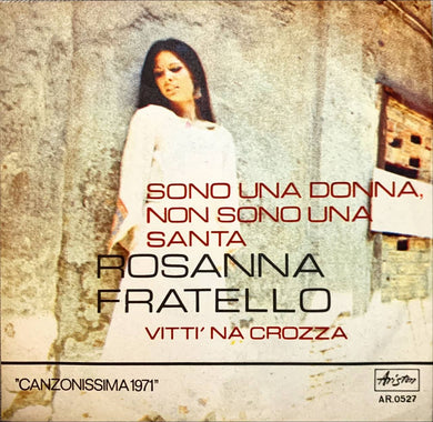 45 Giri - Rosanna Fratello  Sono Una Donna, Non Sono Una Santa / Vitti 'Na Crozza