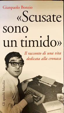 Scusate sono un timido. Il racconto di una vita dedicata alla cronaca (Narrativa)