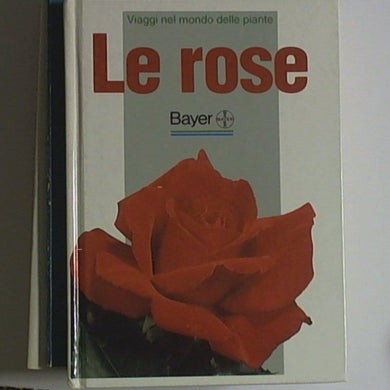 LE ROSE  Viaggi nel mondo delle piante Bayer