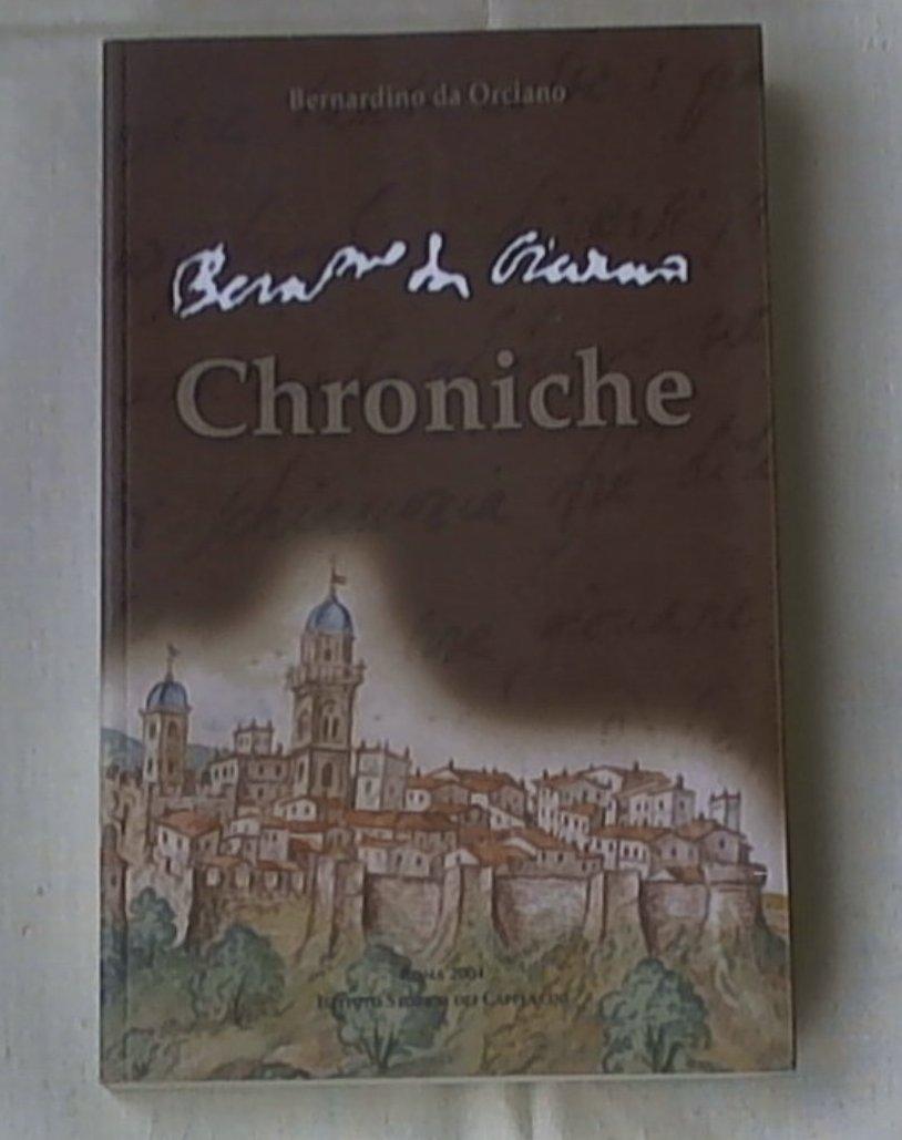 Bernardino da Orciano Chroniche. «Biografie» di cappuccini delle Marche nel primo secolo della riforma