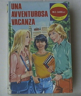 Una avventurosa vacanza / M. E. Caselli Malipiero, c1973