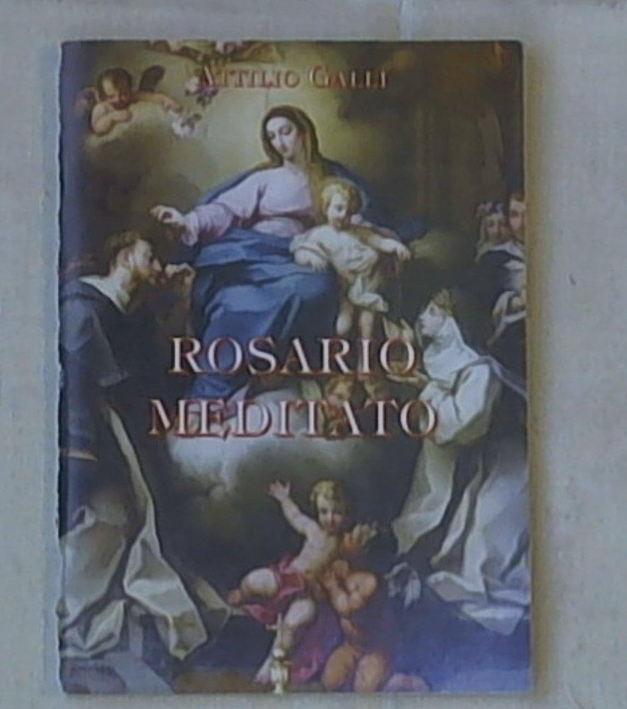 Il rosario meditato / Attilio Gallip. Alfonso Messia della Compagnia di Gesù