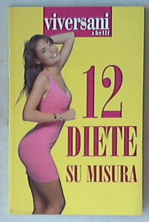 12 Diete su misura / a cura di Maria elena viola  ViverSani e belli