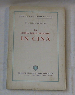 La storia delle religioni in Cina Lokuang, Stanislao Soc. Ed. Internazionale, 1952 prima edizione