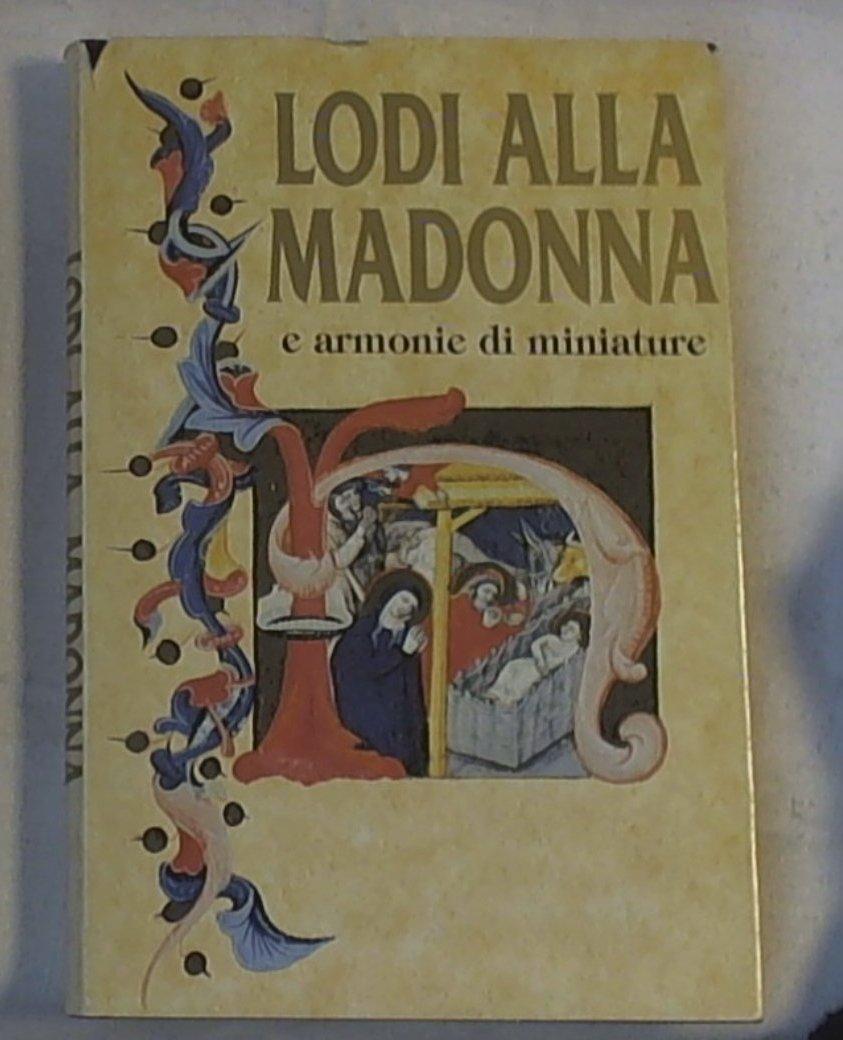 Lodi alla Madonna armonie di miniature Ed. Paoline 1984