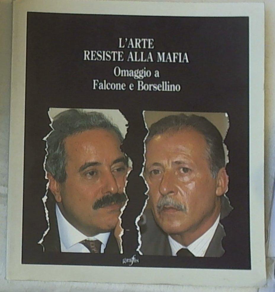 L' arte resiste alla mafia : omaggio a Falcone e Bolsellino [i.e. Borsellino] / a cura di Carola Pandolfo Marchegiani