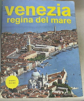 Venezia regina del mare tavole a colori / Storti