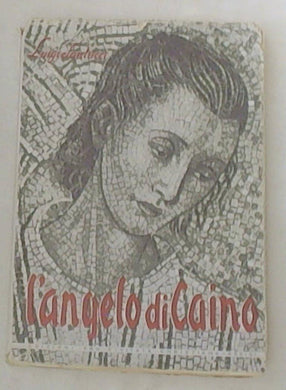 L'angelo di Caino / Luigi Santucci. - Assisi : Edizioni Pro Civitate Christiana, imprim. 1956 -