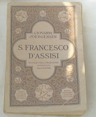 San Francesco d'Assisi / Giovanni Joergensen ; nuova e unica traduzione approvata dall'autore per mons. Benedetto Neri