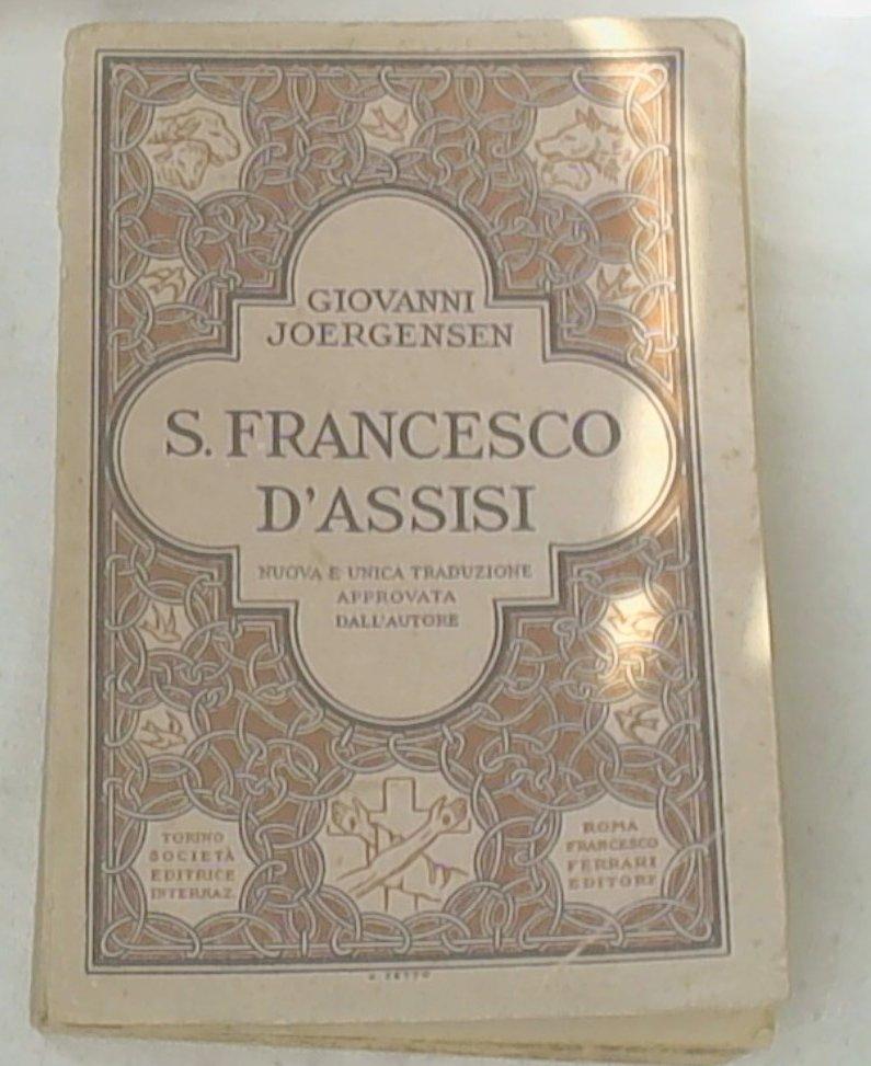 San Francesco d'Assisi / Giovanni Joergensen ; nuova e unica traduzione approvata dall'autore per mons. Benedetto Neri