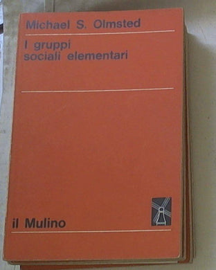 I gruppi sociali elementari / Michael S. Olmsted