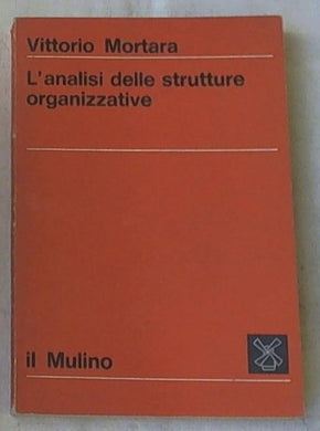 L' analisi delle strutture organizzative / Vittorio Mortara