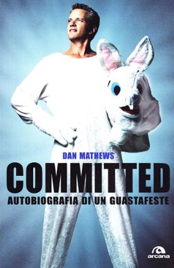 Committed. Autobiografia di un guastafeste di Dan Mathews