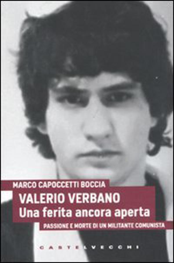 Valerio Verbano. Una ferita ancora aperta. Passione e morte di un militante comunista di Marco Capoccetti Boccia (11 feb. 2011)