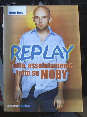 Replay. Tutto, assolutamente tutto su Moby (James Martin, 2002)