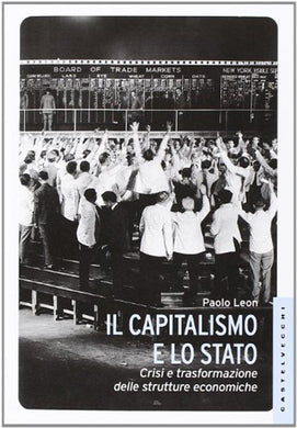 Il capitalismo e lo stato. Crisi e trasformazione delle strutture economiche