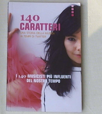 140 caratteri. Una storia della musica ai tempi di Twitter. I 140 musicisti più influenti del nostro tempo