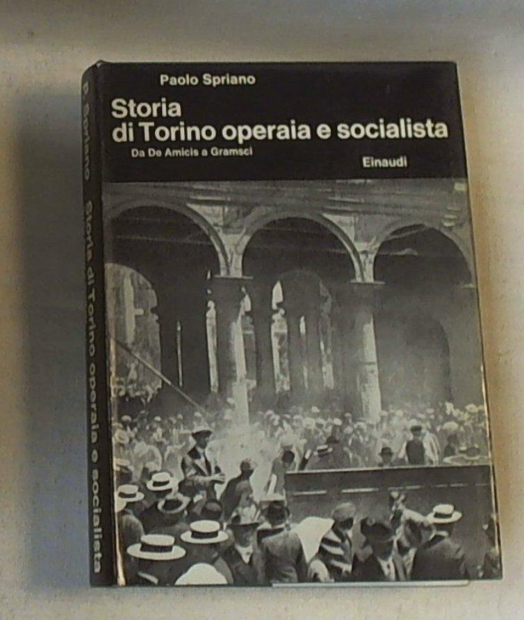 Storia di Torino operaia e socialista : da De Amicis a Gramsci / Paolo Spriano