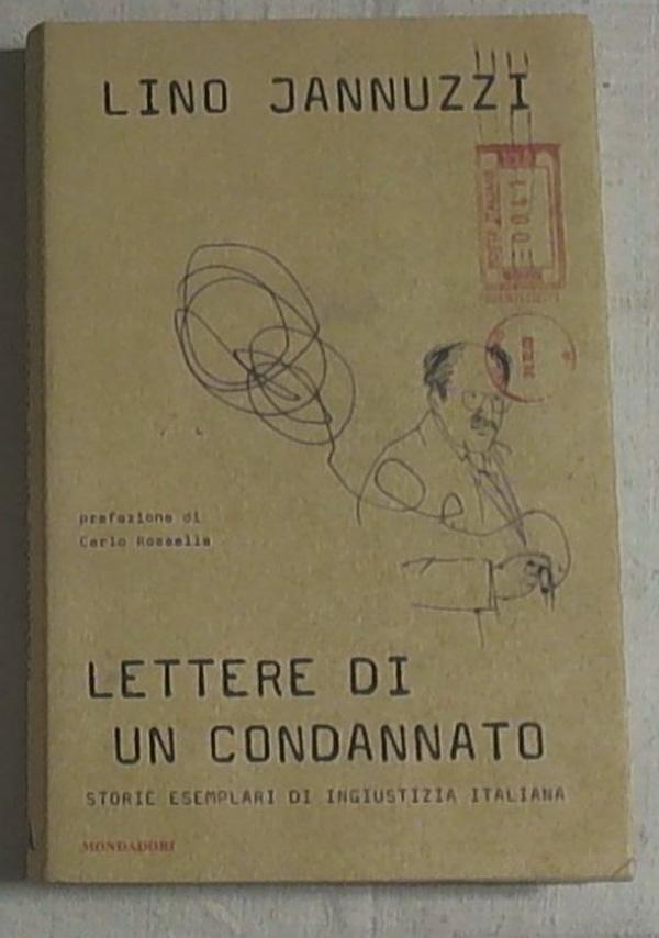 Lettere di un condannato. Storie esemplari di ingiustizia italiana Lino Jannuzzi