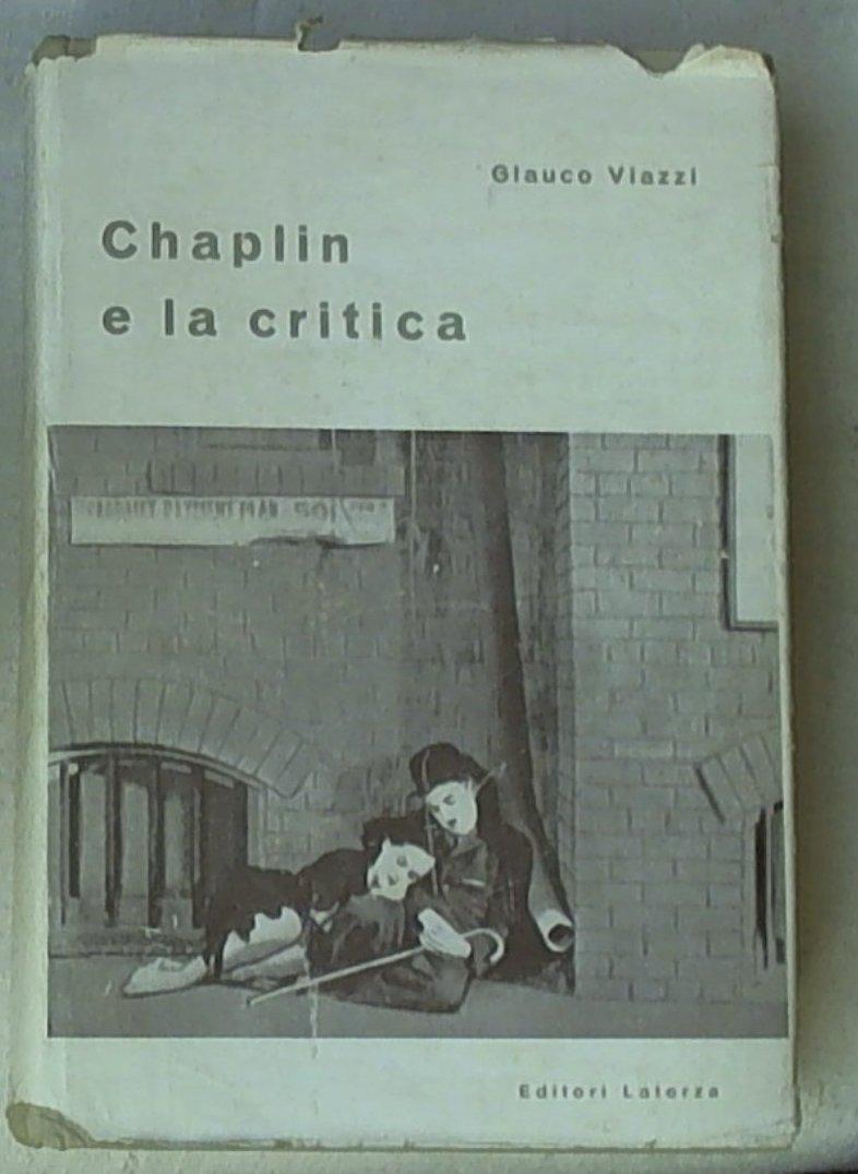 Chaplin e la critica : antologia di saggi, bibliografia ragionata, iconografia e filmografia / Glauco Viazzi..