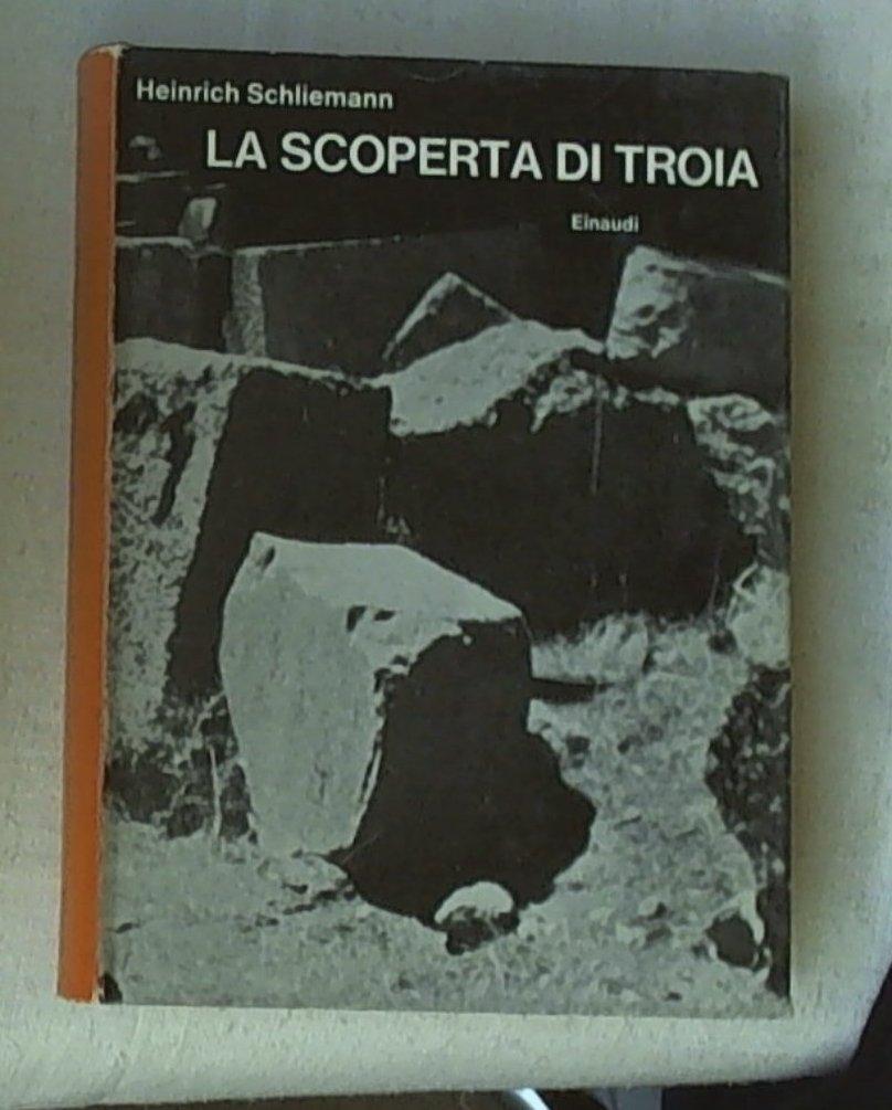 La scoperta di Troia / Heinrich Schliemann  Einaudi, 1962